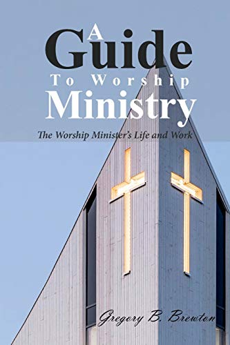 A Guide to Worship Ministry: The Worship Minister's Life and Work