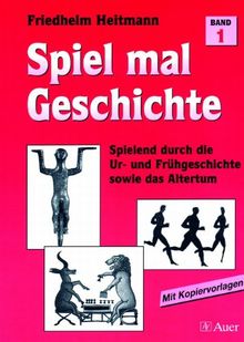 Spiel mal Geschichte, Bd.1, Spielend durch die Ur- und Frühgeschichte sowie das Altertum