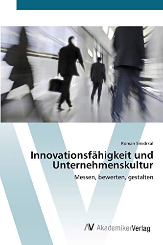 Innovationsfähigkeit und Unternehmenskultur: Messen, bewerten, gestalten