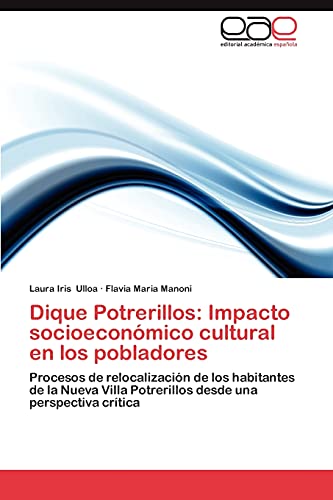 Dique Potrerillos: Impacto socioeconómico cultural en los pobladores: Procesos de relocalización de los habitantes de la Nueva Villa Potrerillos desde una perspectiva crítica