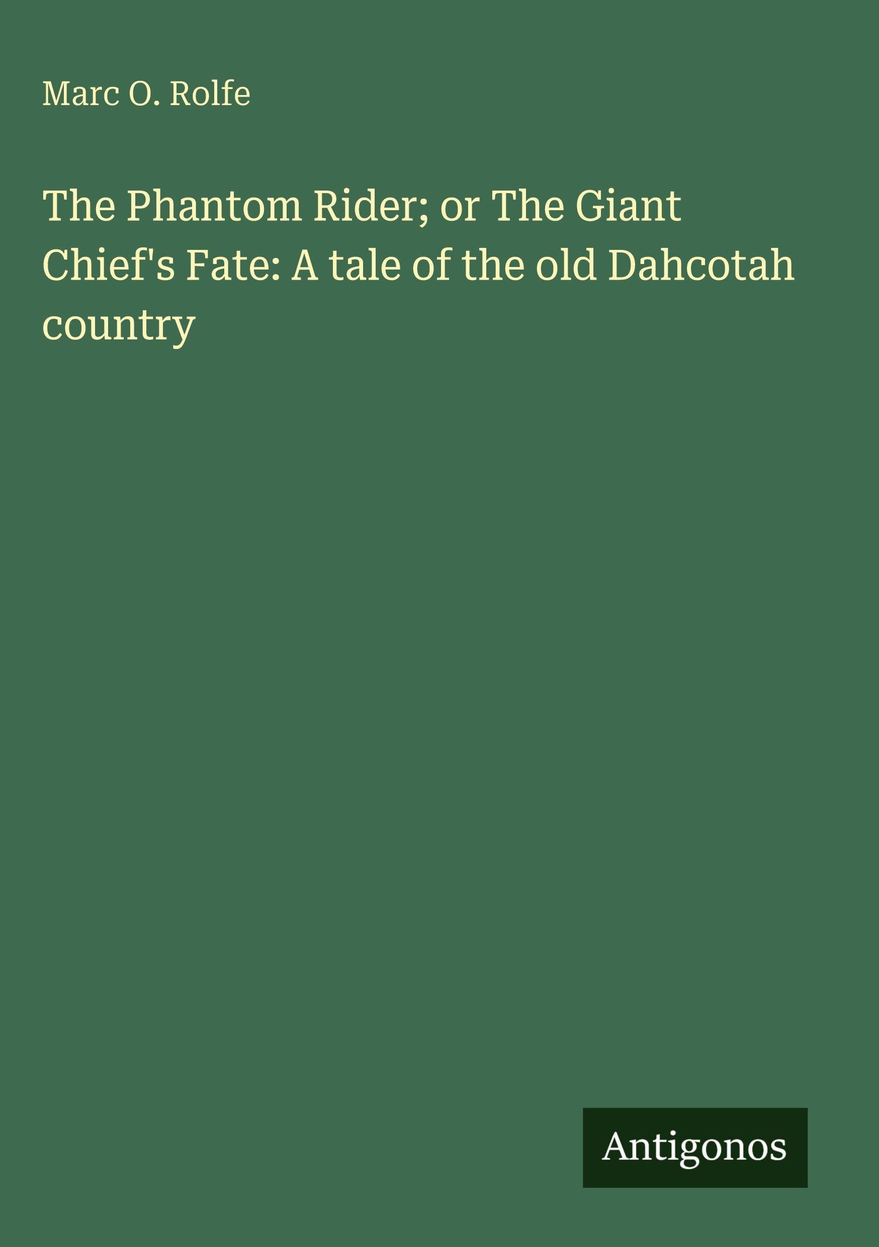 The Phantom Rider; or The Giant Chief's Fate: A tale of the old Dahcotah country