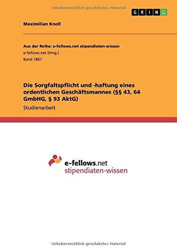 Die Sorgfaltspflicht und -haftung eines ordentlichen Geschäftsmannes (§§ 43, 64 GmbHG, § 93 AktG)