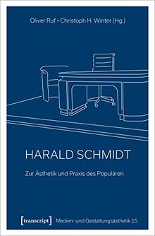 Harald Schmidt - Zur Ästhetik und Praxis des Populären (Medien- und Gestaltungsästhetik)