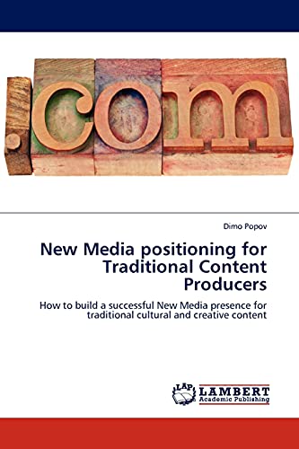 New Media positioning for Traditional Content Producers: How to build a successful New Media presence for traditional cultural and creative content