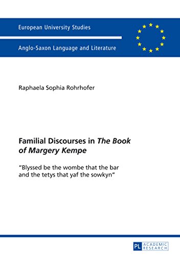 Familial Discourses in «The Book of Margery Kempe»: «Blyssed be the wombe that the bar and the tetys that yaf the sowkyn» (Europäische ... / Publications Universitaires Européennes)