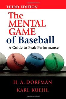 The Mental Game of Baseball: A Guide to Peak Performance