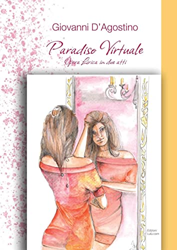 Paradiso Virtuale: Opera lirica in due atti