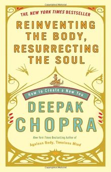 Reinventing the Body, Resurrecting the Soul: How to Create a New You