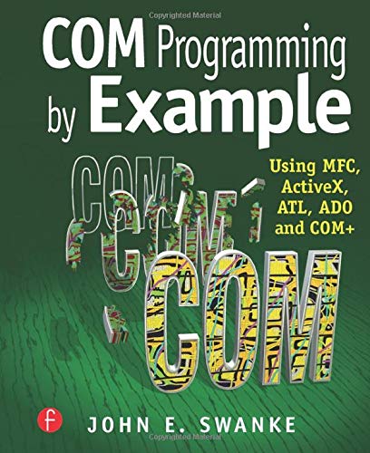 COM Programming by Example: Using MFC, ActiveX, ATL, ADO, and COM+