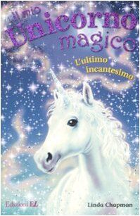 L'ultimo incantesino. Il mio unicorno magico