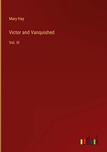 Victor and Vanquished: Vol. III