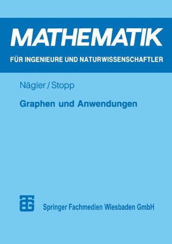 Graphen und Anwendungen: Eine Einführung für Studierende der Natur-, Ingenieur- und Wirtschaftswissenschaften (Mathematik für Ingenieure und Naturwissenschaftler, Ökonomen und Landwirte)