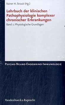 Lehrbuch der klinischen Pathophysiologie komplexer chronischer Erkrankungen: Band 1 und 2 zusammen (Psycho-Neuro-Endokrino-Immunologie)