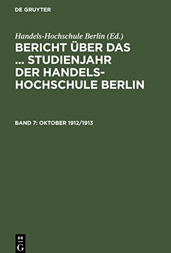Oktober 1912/1913 (Bericht über das ... Studienjahr der Handels-Hochschule Berlin)
