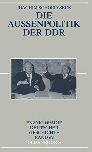 Die Außenpolitik der DDR (Enzyklopädie deutscher Geschichte, 69, Band 69)