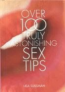 Over 100 Truly Astonishing Sex Tips: Over 100 Truly Astonishing Beauty Tips (100 Truly Explosive Tips)