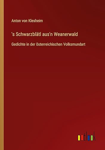 's Schwarzblätl aus'n Weanerwald: Gedichte in der österreichischen Volksmundart
