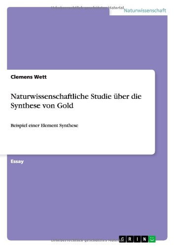 Naturwissenschaftliche Studie über die Synthese von Gold: Beispiel einer Element Synthese