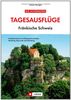 Die schönsten Tagesausflüge Fränkische Schweiz: Entdeckertouren im Naturpark zwischen Bamberg, Bayreuth und Nürnberg