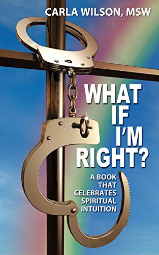 What If I'm Right?: A Book That Celebrates Spiritual Intuition