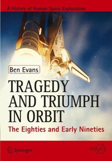 Tragedy and Triumph in Orbit: The Eighties and Early Nineties (Springer Praxis Books)