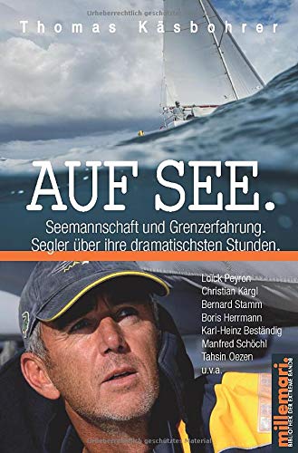 Auf See. Seemannschaft und Grenzerfahrung.: Segler über ihre dramatischsten Stunden.
