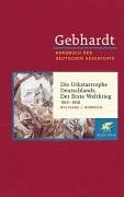 Handbuch der deutschen Geschichte in 24 Bänden. Bd.17: Die Urkatastrophe Deutschlands. Der Erste Weltkrieg (1914-1918)