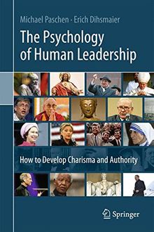 The Psychology of Human Leadership: How To Develop Charisma and Authority