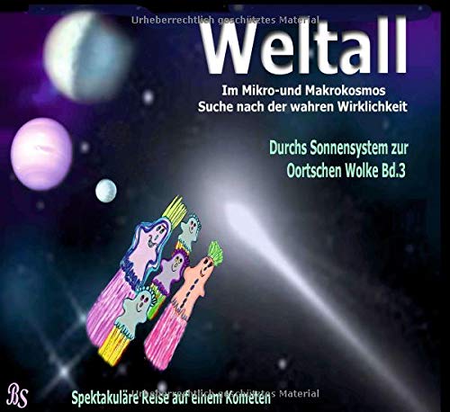 Durchs Sonnensystem zur Oortschen Wolke: Spektakuläre Reise auf einem Kometen (Weltall - Im Mikro- und Markokosmos - Auf der Suche nach der wahren Wirklichkeit)