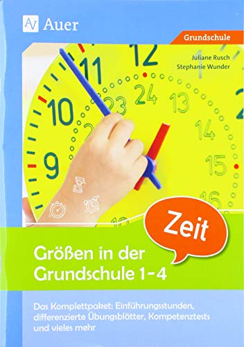 Größen in der Grundschule Zeit 1-4: Das Komplettpaket: Einführungsstunden, differen zierte Übungsblätter, Kompetenztests & vieles mehr (1. bis 4. Klasse)