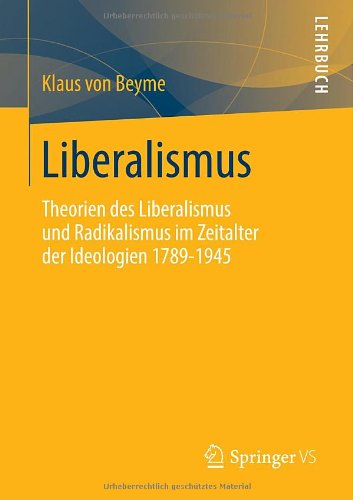 Liberalismus: Theorien des Liberalismus und Radikalismus im Zeitalter der Ideologien 1789-1945