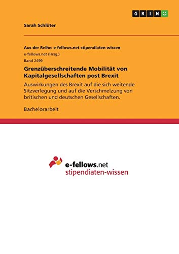 Grenzüberschreitende Mobilität von Kapitalgesellschaften post Brexit: Auswirkungen des Brexit auf die sich weitende Sitzverlegung und auf die Verschmelzung von britischen und deutschen Gesellschaften.