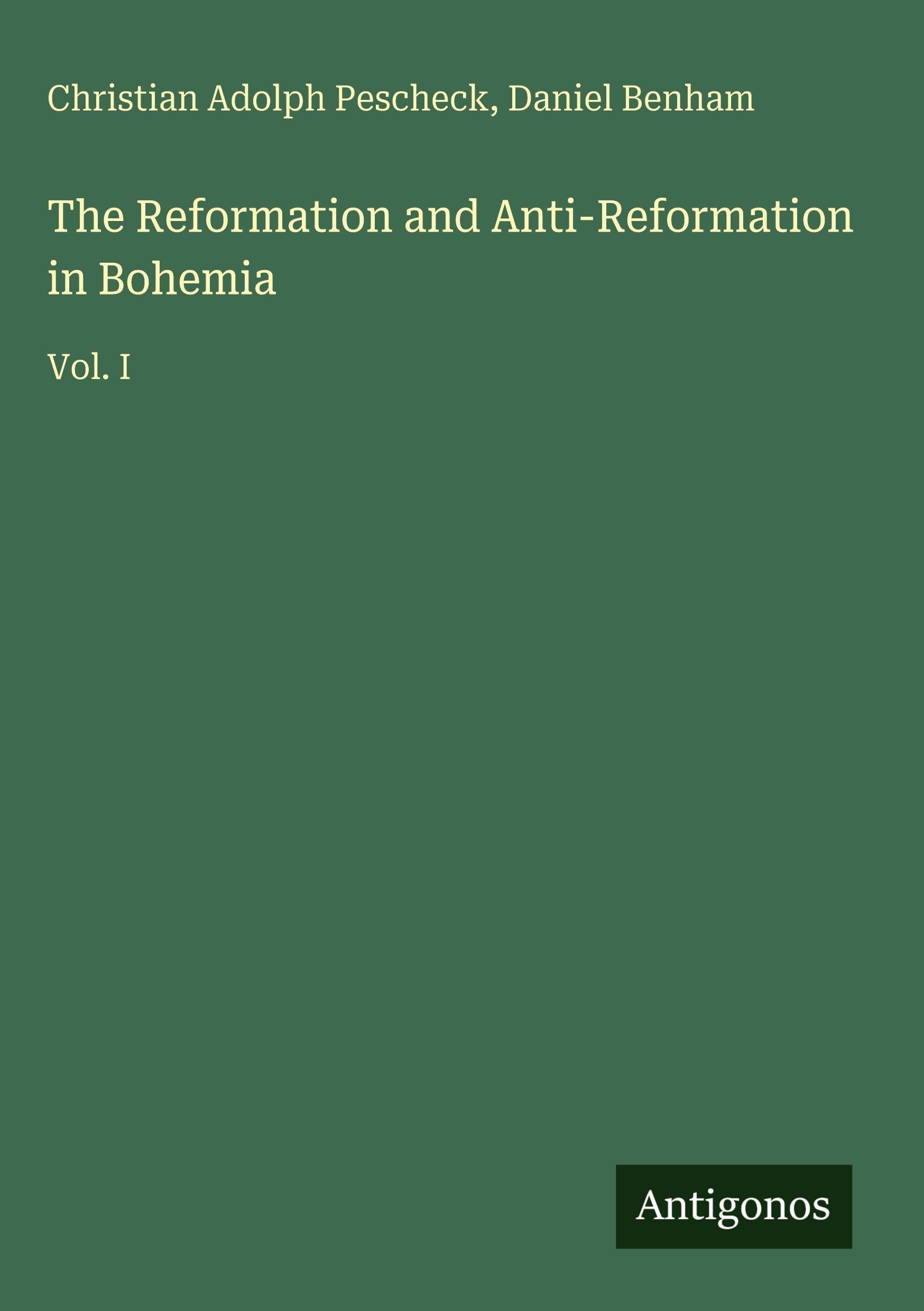 The Reformation and Anti-Reformation in Bohemia: Vol. I