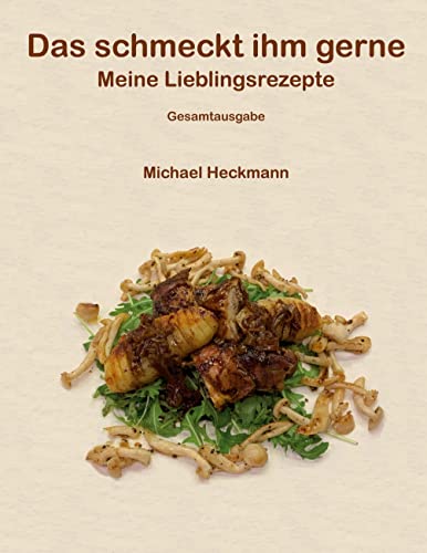 Das schmeckt ihm gerne: Meine Lieblingsrezepte - Gesamtausgabe
