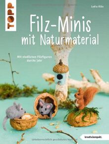 Filz-Minis mit Naturmaterial (kreativ.kompakt): Mit niedlichen Filzfiguren durchs Jahr