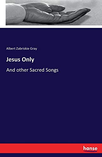 Jesus Only: And other Sacred Songs