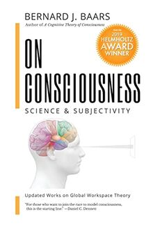 ON CONSCIOUSNESS: Science & Subjectivity - Updated Works on Global Workspace Theory