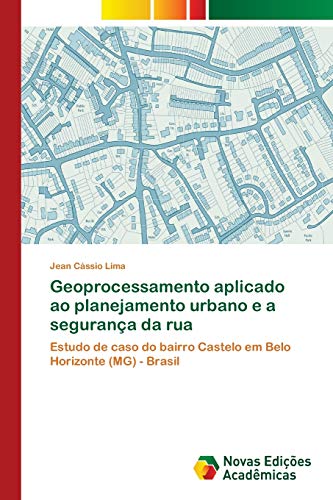 Geoprocessamento aplicado ao planejamento urbano e a segurança da rua: Estudo de caso do bairro Castelo em Belo Horizonte (MG) - Brasil