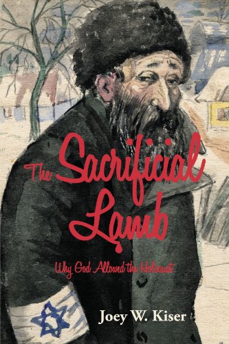 The Sacrificial Lamb: Why God Allowed The Holocaust