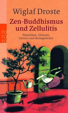 Zen-Buddhismus und Zellulitis: Polemiken, Glossen, Satiren und Reimgedichte. Mit einer Gastgeschichte von Gerhard Henschel und einem Nachruf auf Bernd Pfarr