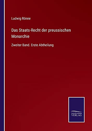 Das Staats-Recht der preussischen Monarchie: Zweiter Band. Erste Abtheilung