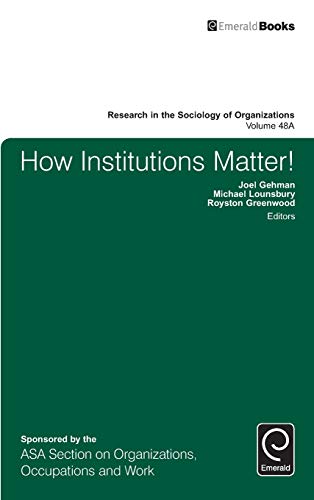 How Institutions Matter! (Research in the Sociology of Organizations, 48A)