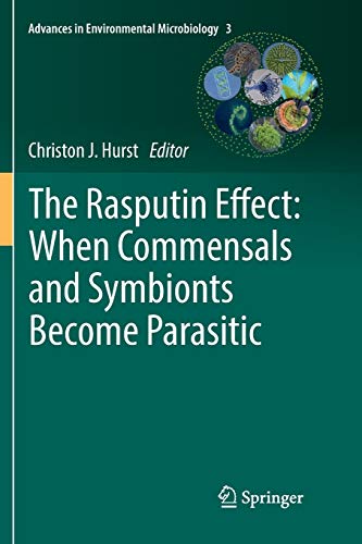 The Rasputin Effect: When Commensals and Symbionts Become Parasitic (Advances in Environmental Microbiology, Band 3)