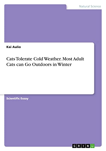 Cats Tolerate Cold Weather. Most Adult Cats can Go Outdoors in Winter