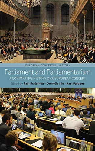 Parliament and Parliamentarism: A Comparative History of a European Concept (European Conceptual History, Band 2)