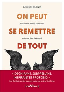 On peut se remettre de tout : l'histoire de 5 héros ordinaires qui ont vaincu l'adversité