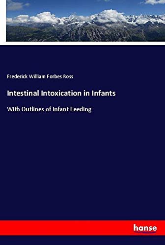 Intestinal Intoxication in Infants: With Outlines of Infant Feeding