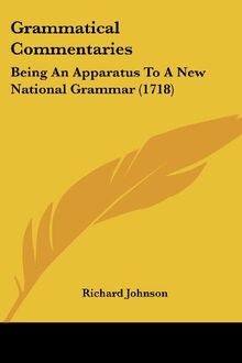 Grammatical Commentaries: Being An Apparatus To A New National Grammar (1718)