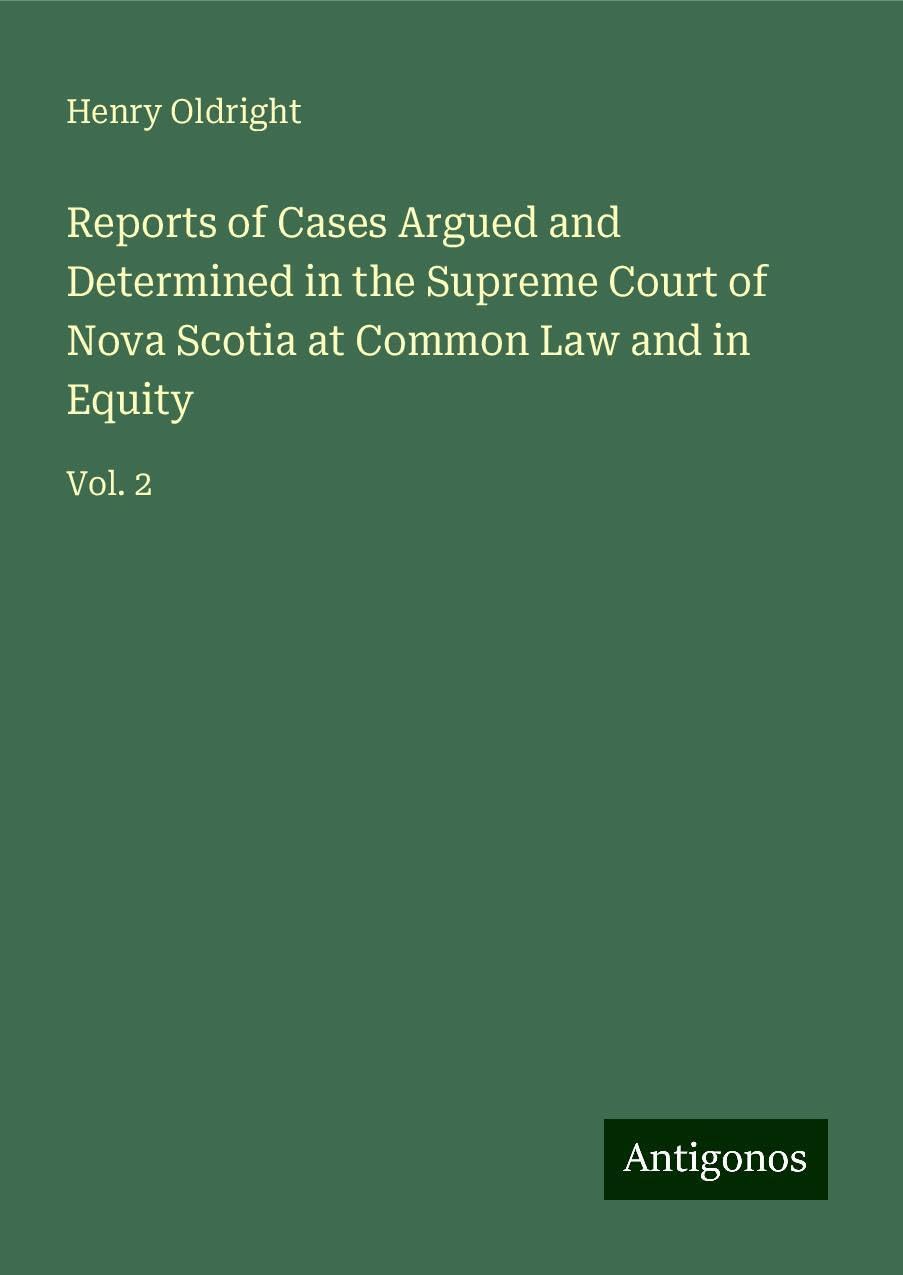 Reports of Cases Argued and Determined in the Supreme Court of Nova Scotia at Common Law and in Equity: Vol. 2