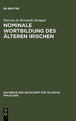 Nominale Wortbildung des älteren Irischen: Stammbildung und Derivation (Buchreihe der Zeitschrift für celtische Philologie, 15, Band 15)
